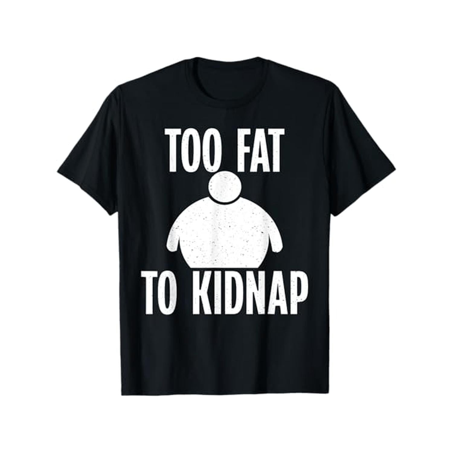 Humorous Body Weight Statement Shirt Funny Too To Kidnap Graphic T shirt Heavyweight Comfort Fit Round Neck Unisex All Season Casual Wear Plus Size
