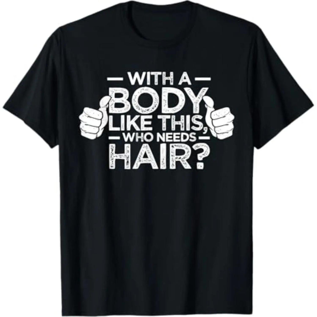 Summer T Shirts For Bald Men With A Body Like This Who Needs Hair Dad Gift Shirt