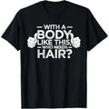 Summer T Shirts For Bald Men With A Body Like This Who Needs Hair Dad Gift Shirt
