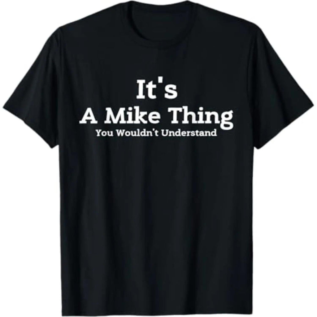 Summer T Shirt It's A Mike Thing You Would Not Understand First Name Mike Tee