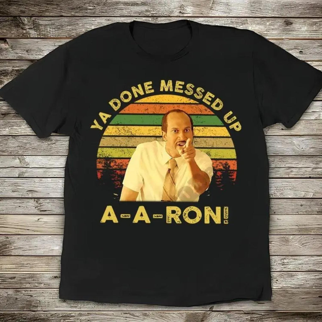 Key And Peele Shirt Ya Done Messed Up Aaron Vintage Quote Unisex T Shirt Sunset Retro Design