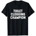 Black T Shirt Toilet Clogging Champion Humorous Graphic Print Casual Wear for Men Women Unisex Streetwear Party Gift