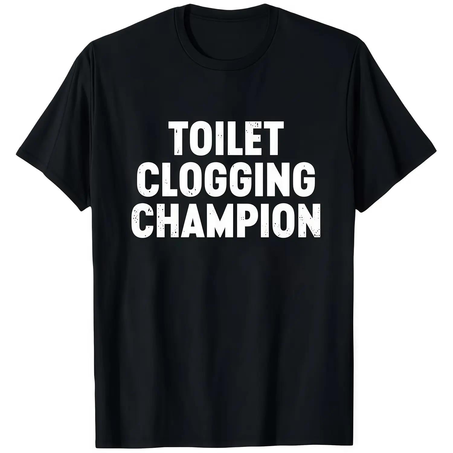 Black T Shirt Toilet Clogging Champion Humorous Graphic Print Casual Wear for Men Women Unisex Streetwear Party Gift