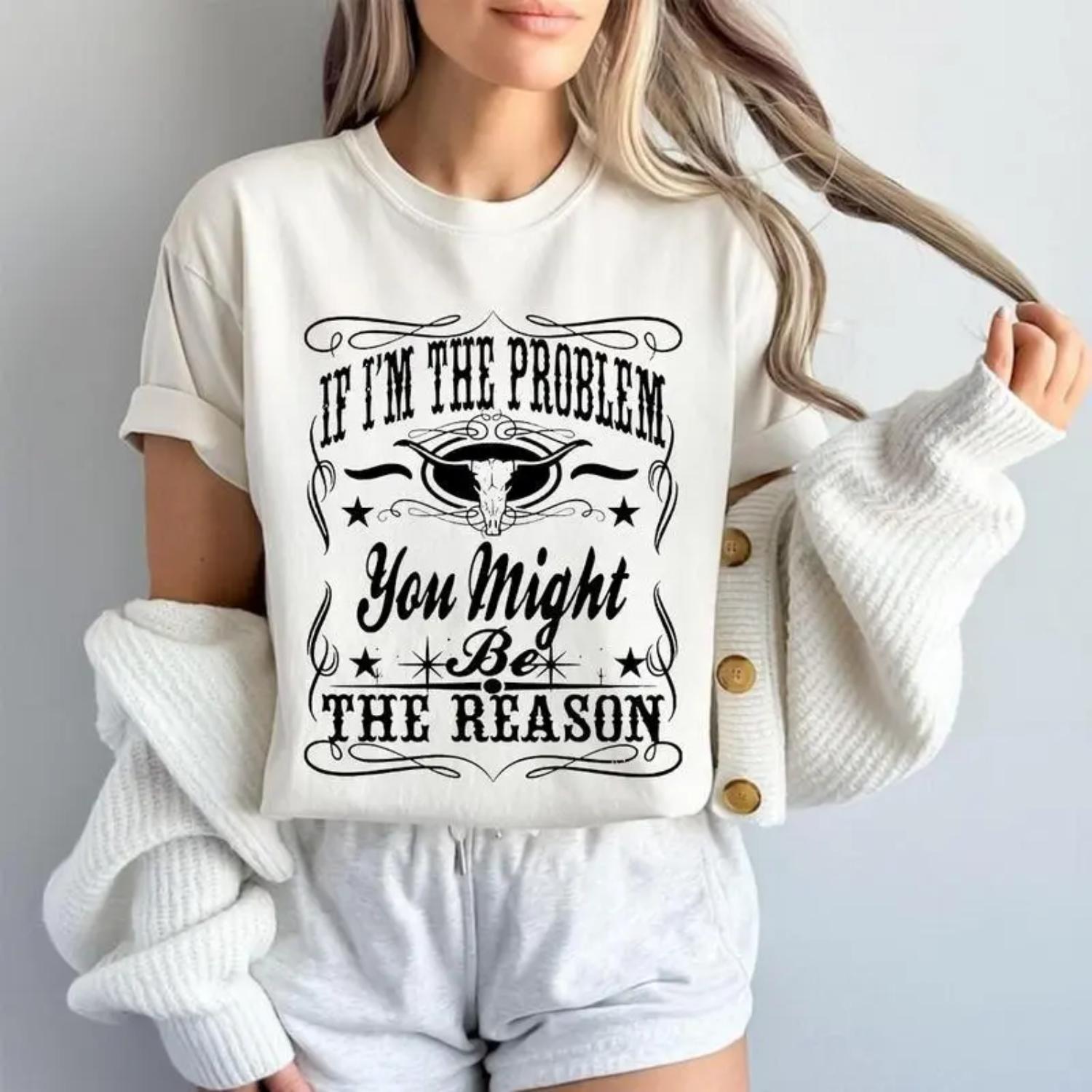 100 Percent Cotton If Im The Problem Then You Might Be The Reason Retro Country Music Concert Shirt Aesthetic Perfect Fit Ultimate Comfort Tee For Men And Women