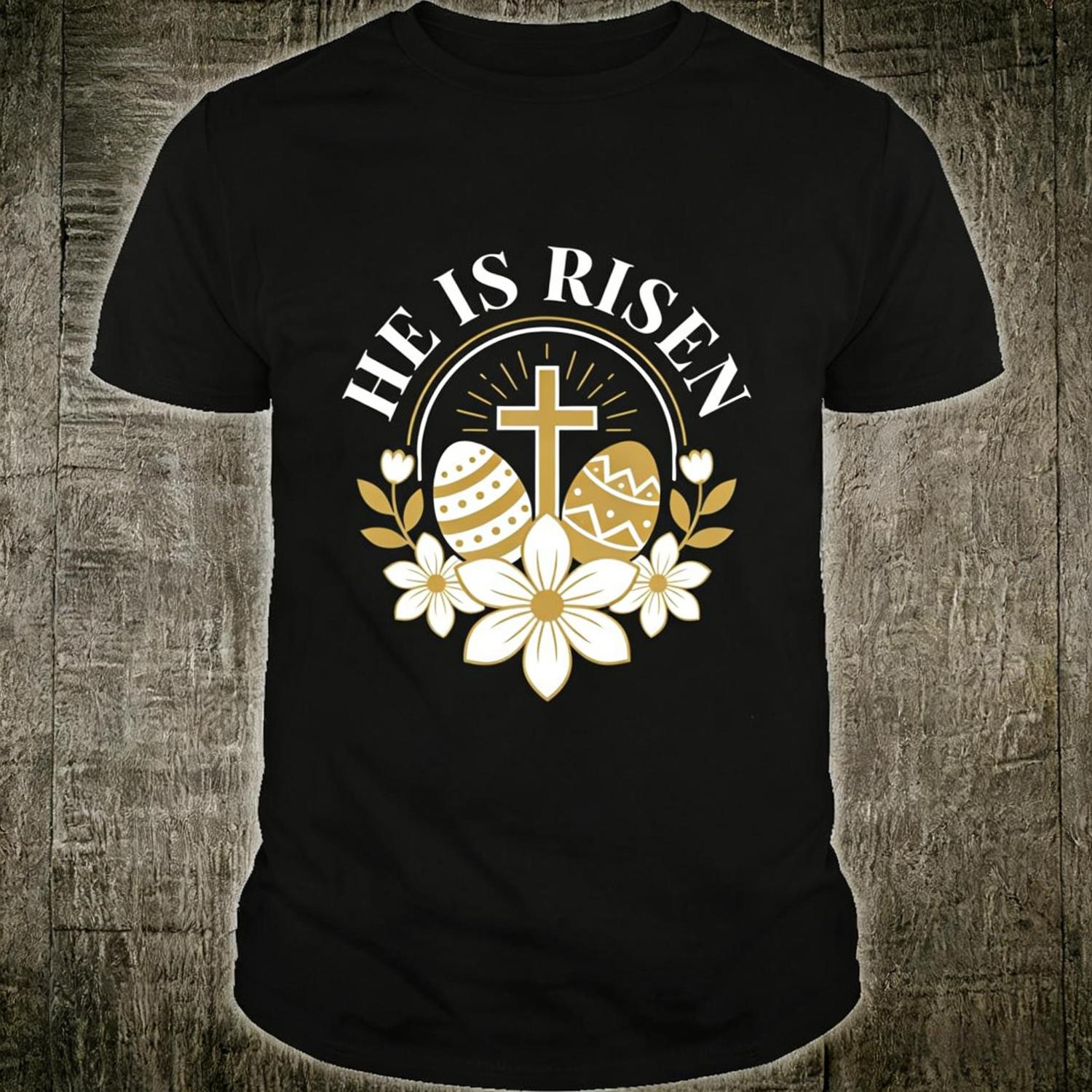 He Is Risen Easter TShirt Featuring Gold Cross and Floral Easter Egg Design for Religious Worship and Celebration