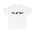 Nervous Around Girls Funny Graphic TShirt Unisex Streetwear Casual Gift Top Menswear Tee