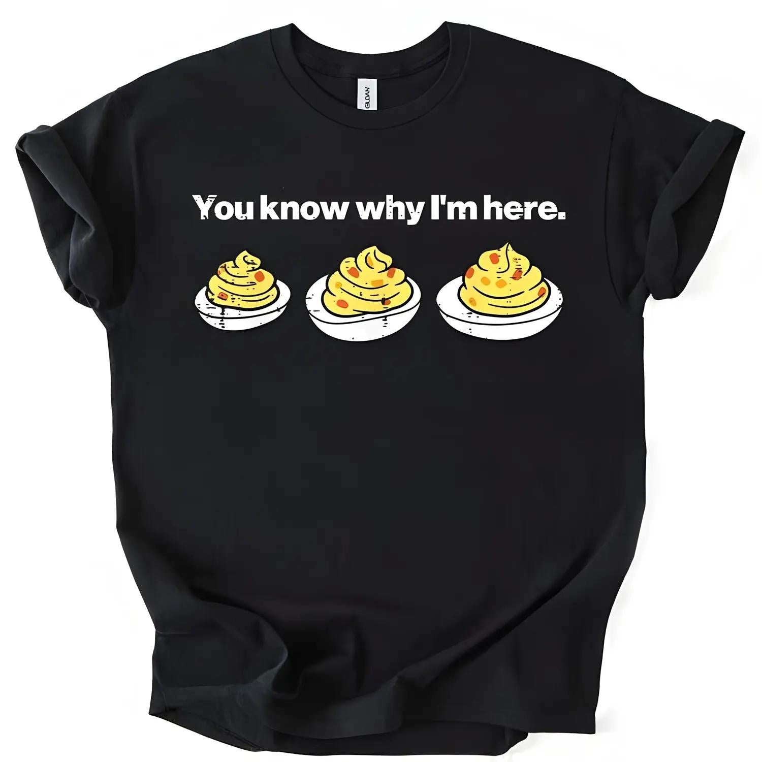 Deviled Eggs You Know Why Im Here Funny Thanksgiving Graphic Tee For Men And Women Holiday Turkey Dinner Humor Top Unisex Cotton Shirt Fall Autumn Outfit