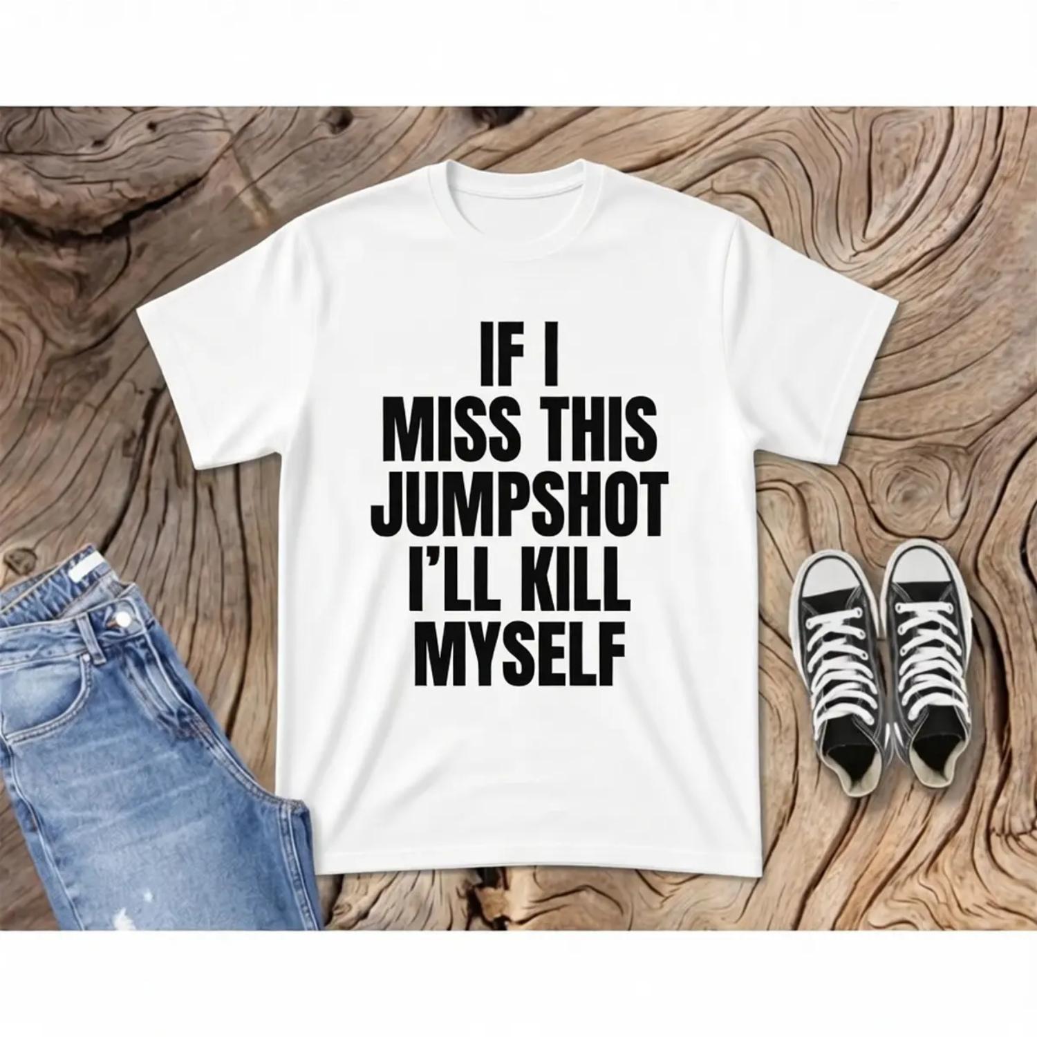 Funny Graphic Tee If I Miss This Jumpshot Shirt Basketball Player Gift Basketball Apparel
