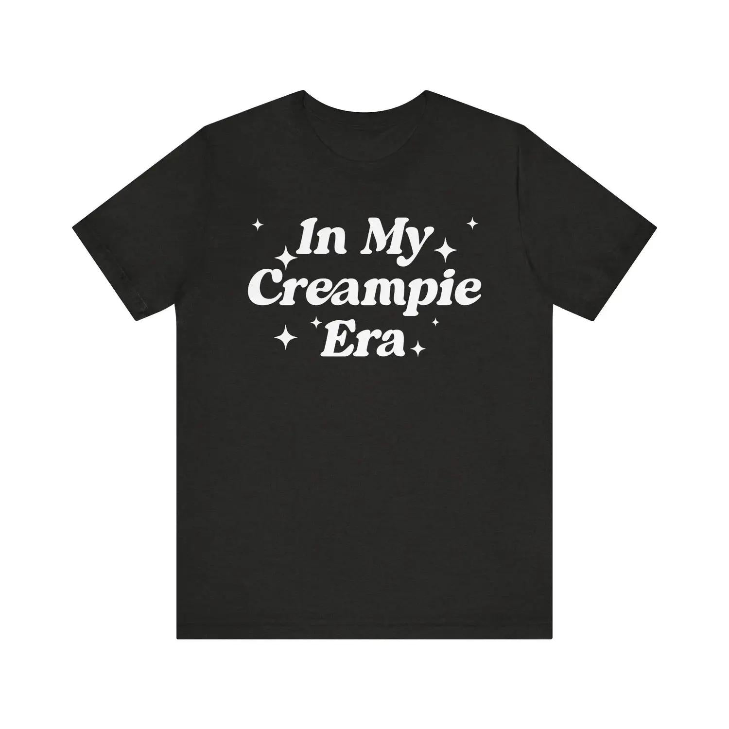 100 Percent Cotton In My Creampie Era Shirt Yummy Pie Perfect Pie Lick It Horny Meme Sarcastic T Shirt for Men and Women