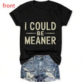 I Could Be Meaner Womens Graphic Vintage Funny Short Sleeve Casual Crew Neck Summer T Shirt
