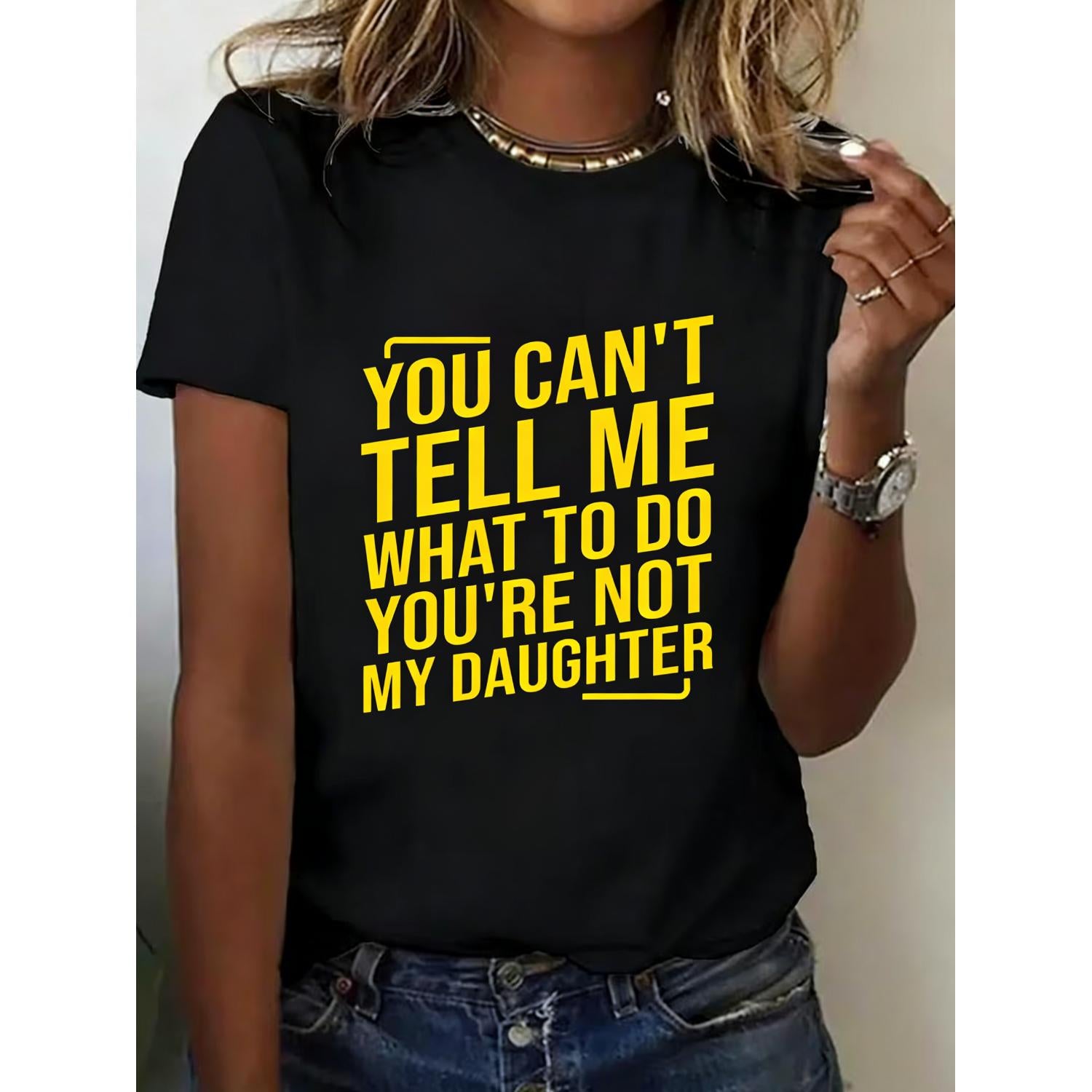 Womens Funny Slogan Tee You Cant Tell Me What To Do Youre Not My Daughter Soft Casual Everyday Top Ideal For Moms Birthday And Mother Day Gift