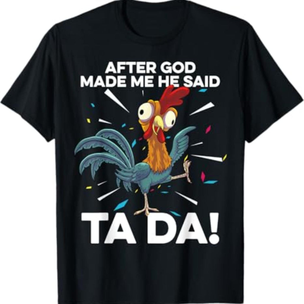 After Creation He Said Ta Da Chicken Funny Chicken Shirt Farm Tee Farmer Apparel