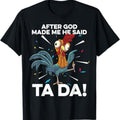 After Creation He Said Ta Da Chicken Funny Chicken Shirt Farm Tee Farmer Apparel