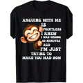 Funny Monkey T Shirt Arguing With Me Is Pointless I Knew I Was Wrong Retro Humor Statement Casual Wear Elastic Fabric Comfort Fit Available In Sizes S To 5XL