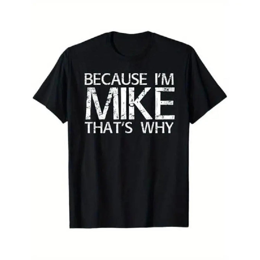 100 Percent Cotton Soft Comfortable Fun Because Im Mike That S Why Humorous Gift T Shirt Suitable for Men and Women
