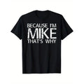 100 Percent Cotton Soft Comfortable Fun Because Im Mike That S Why Humorous Gift T Shirt Suitable for Men and Women