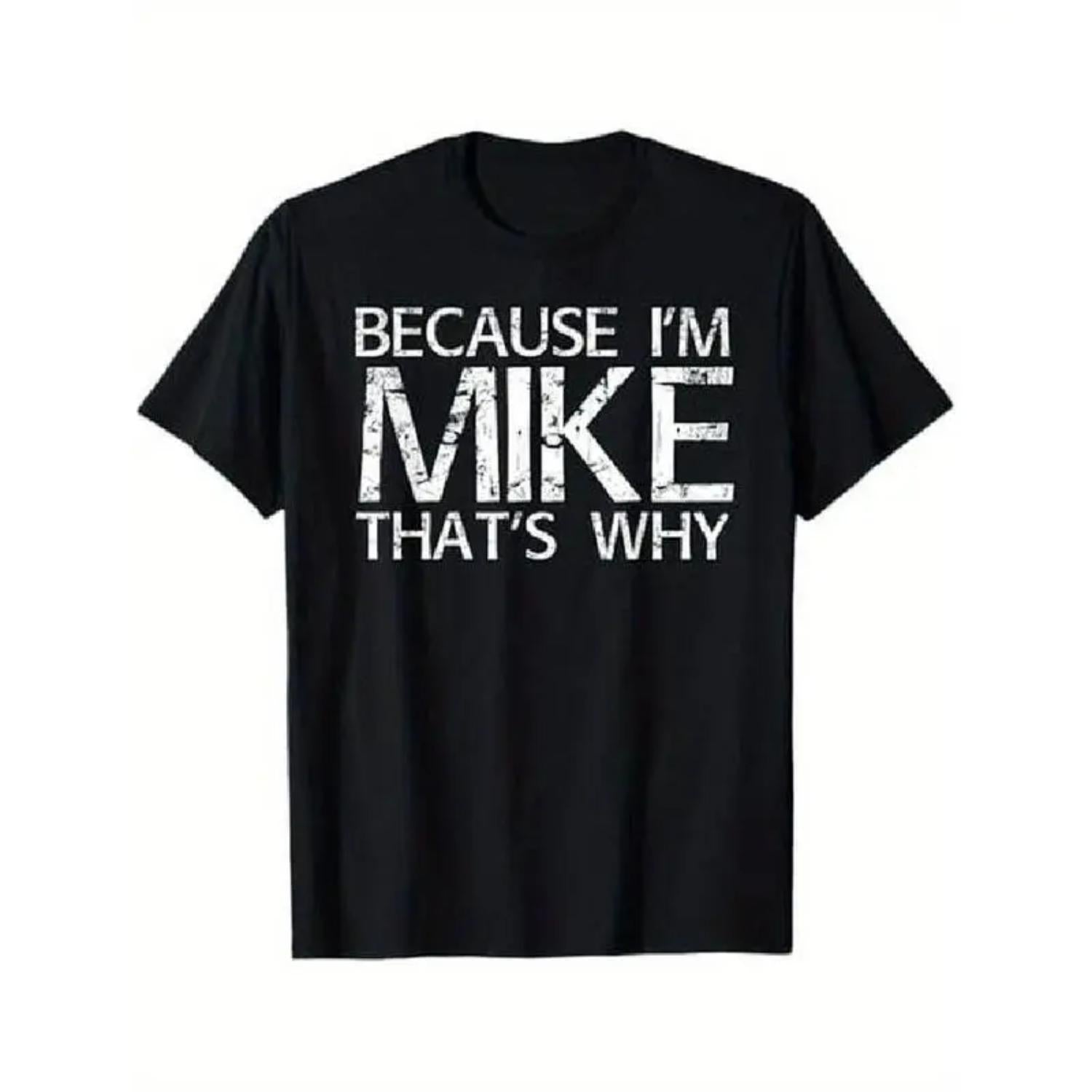 100 Percent Cotton Soft Comfortable Fun Because Im Mike That S Why Humorous Gift T Shirt Suitable for Men and Women