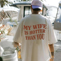 Wife Is Hotter Than You Funny Couple T Shirt Ideal Gift For Husband Short Sleeve Classic Unisex Tee for Men Birthday Gifts