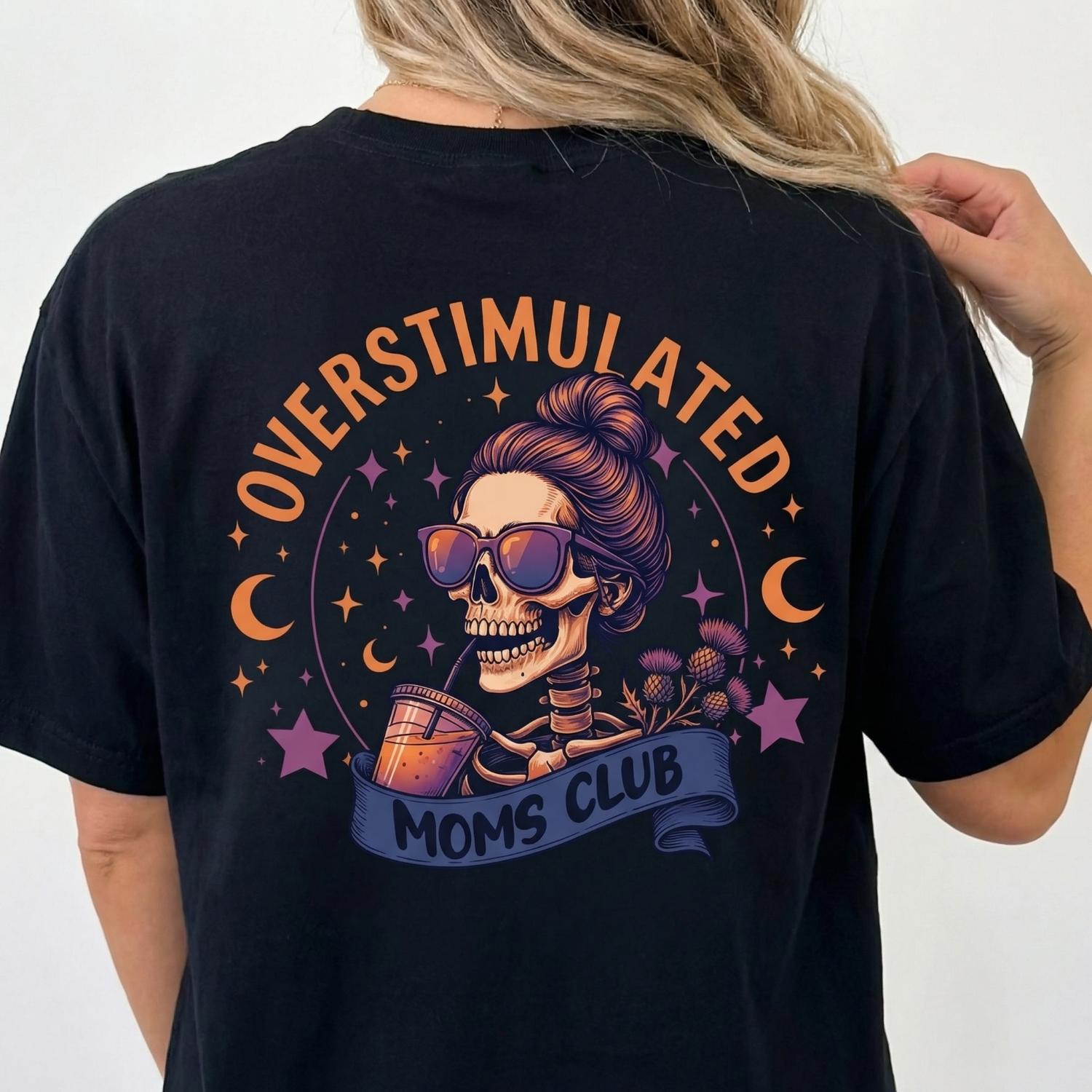 Overstimulated Moms Clubs Two Sided Shirt Featuring Eye Catching Skeleton Mama Design Funny Mother Shirt Full Size Cotton Top Ideal For Mothers Day Gift