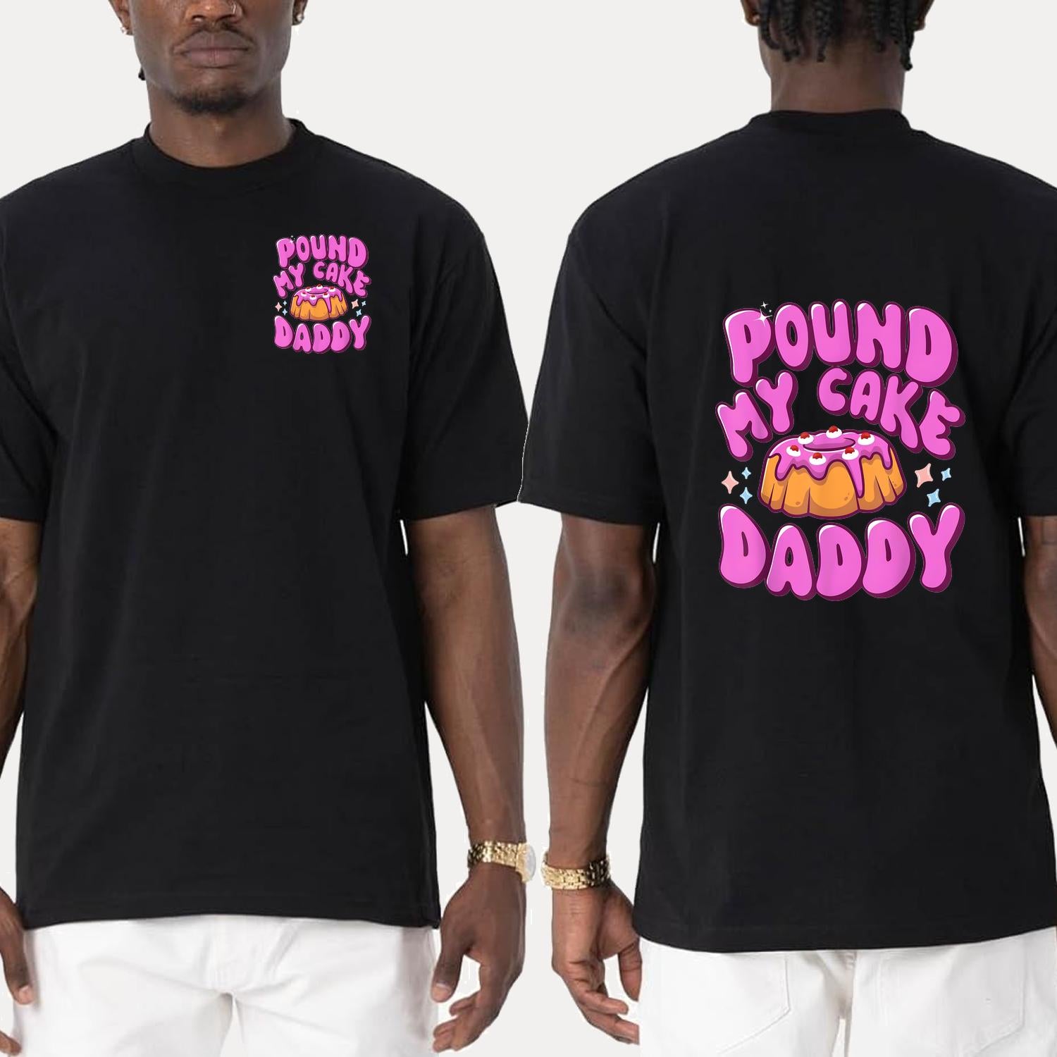 Inappropriate Pound My Cake Daddy Humorous Adult T Shirt Gift Idea for Men and Women